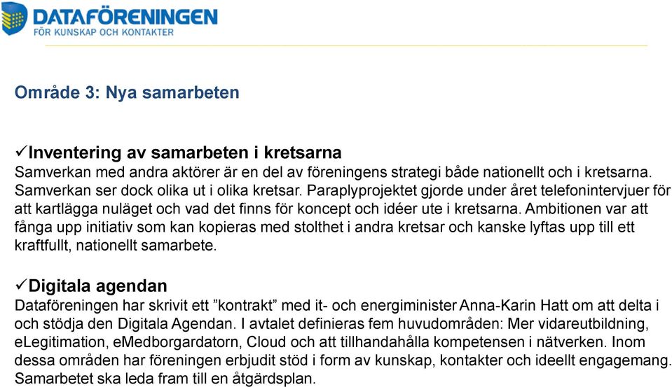 Ambitionen var att fånga upp initiativ som kan kopieras med stolthet i andra kretsar och kanske lyftas upp till ett kraftfullt, nationellt samarbete.