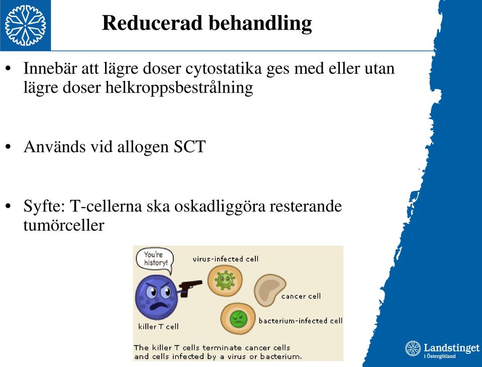 helkroppsbestrålning Används vid allogen SCT