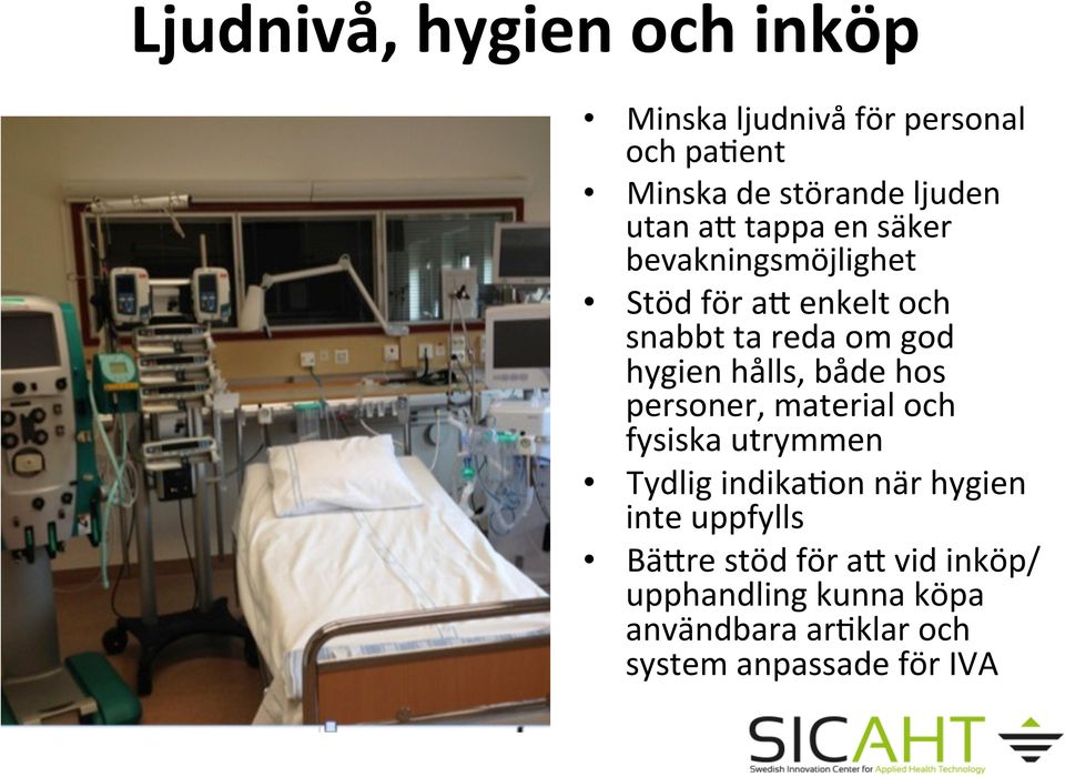 hålls, både hos personer, material och fysiska utrymmen Tydlig indikamon när hygien inte