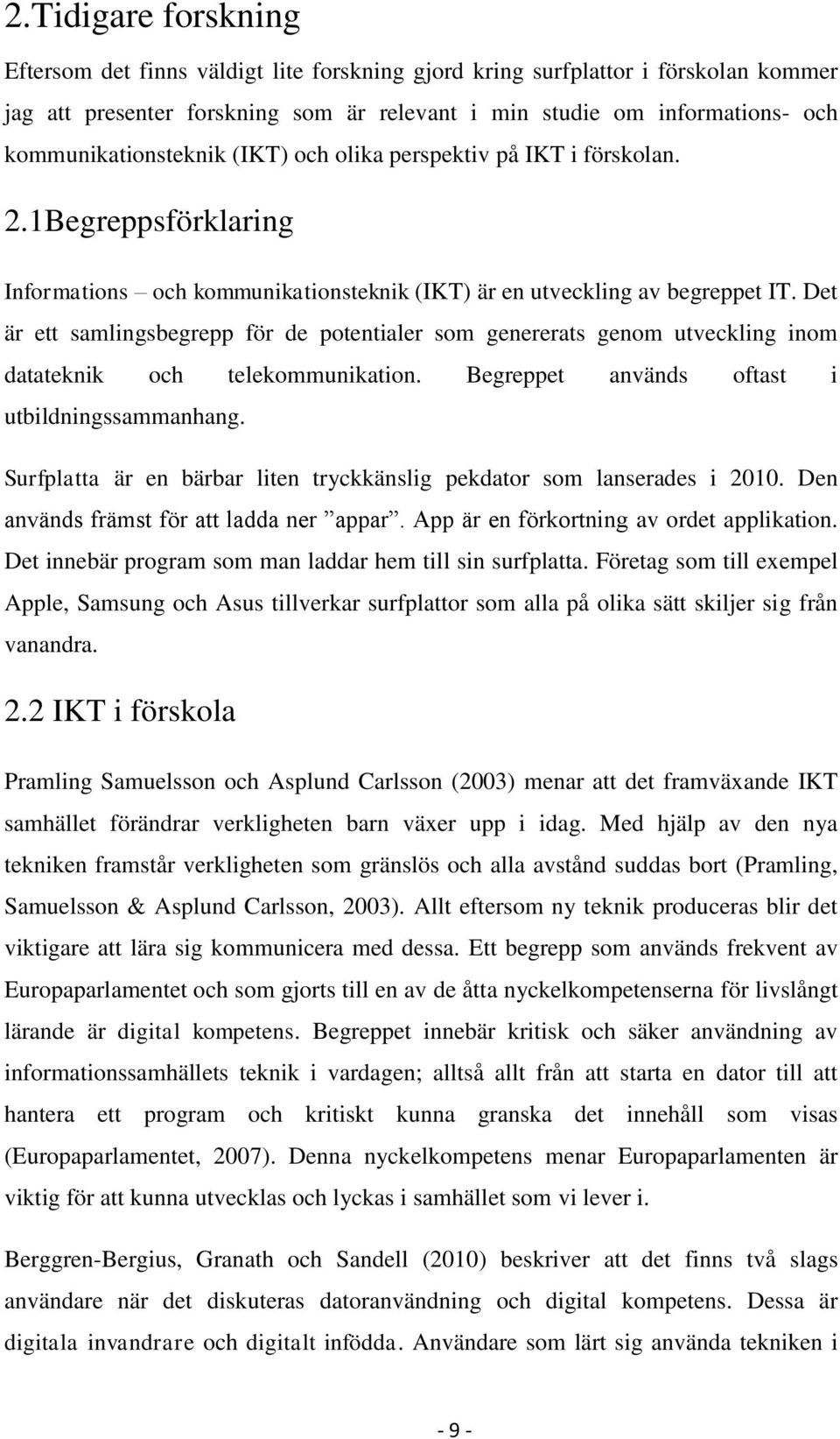 Det är ett samlingsbegrepp för de potentialer som genererats genom utveckling inom datateknik och telekommunikation. Begreppet används oftast i utbildningssammanhang.