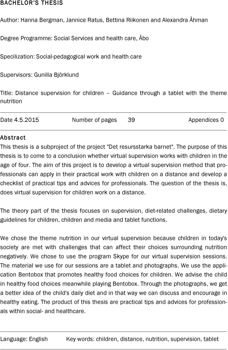 2015 Number of pages 39 Appendices 0 Abstract This thesis is a subproject of the project "Det resursstarka barnet".