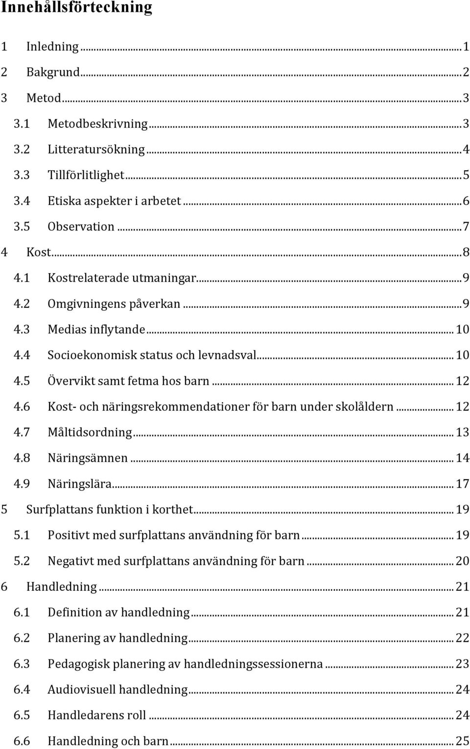 6 Kost- och näringsrekommendationer för barn under skolåldern... 12 4.7 Måltidsordning... 13 4.8 Näringsämnen... 14 4.9 Näringslära... 17 5 Surfplattans funktion i korthet... 19 5.