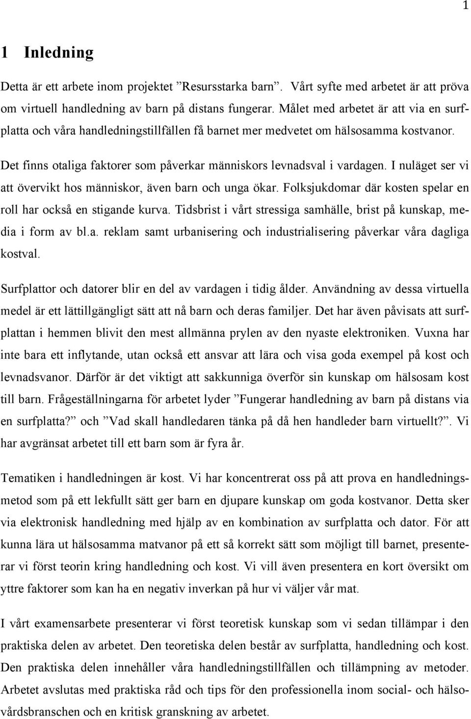 I nuläget ser vi att övervikt hos människor, även barn och unga ökar. Folksjukdomar där kosten spelar en roll har också en stigande kurva.