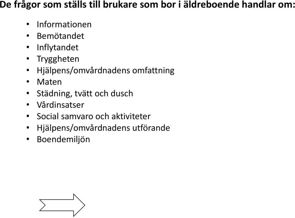 Hjälpens/omvårdnadens omfattning Maten Städning, tvätt och dusch