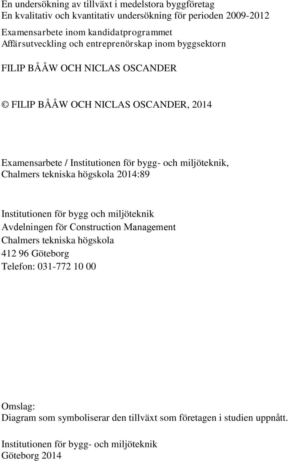 bygg- och miljöteknik, Chalmers tekniska högskola 214:89 Institutionen för bygg och miljöteknik Avdelningen för Construction Management Chalmers tekniska