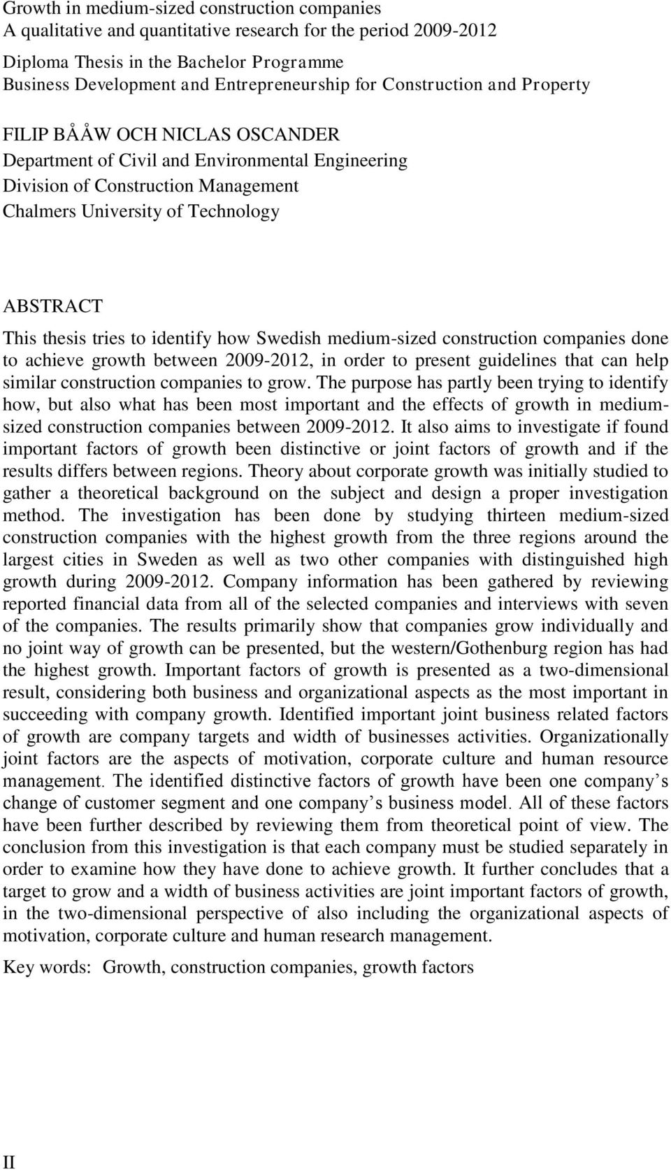 tries to identify how Swedish medium-sized construction companies done to achieve growth between 29-212, in order to present guidelines that can help similar construction companies to grow.