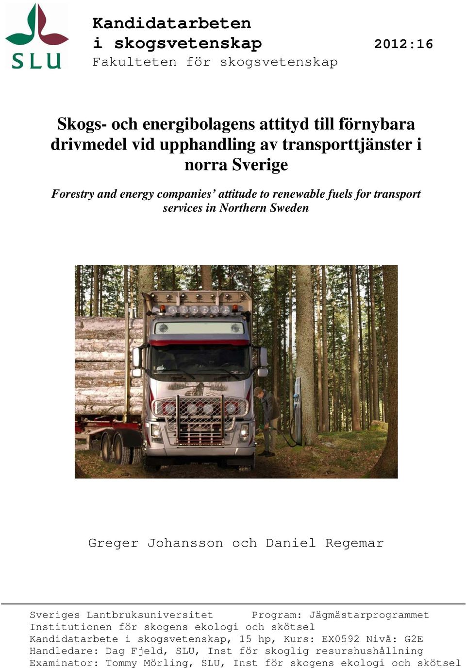 Daniel Regemar Sveriges Lantbruksuniversitet Program: Jägmästarprogrammet Institutionen för skogens ekologi och skötsel Kandidatarbete i skogsvetenskap,