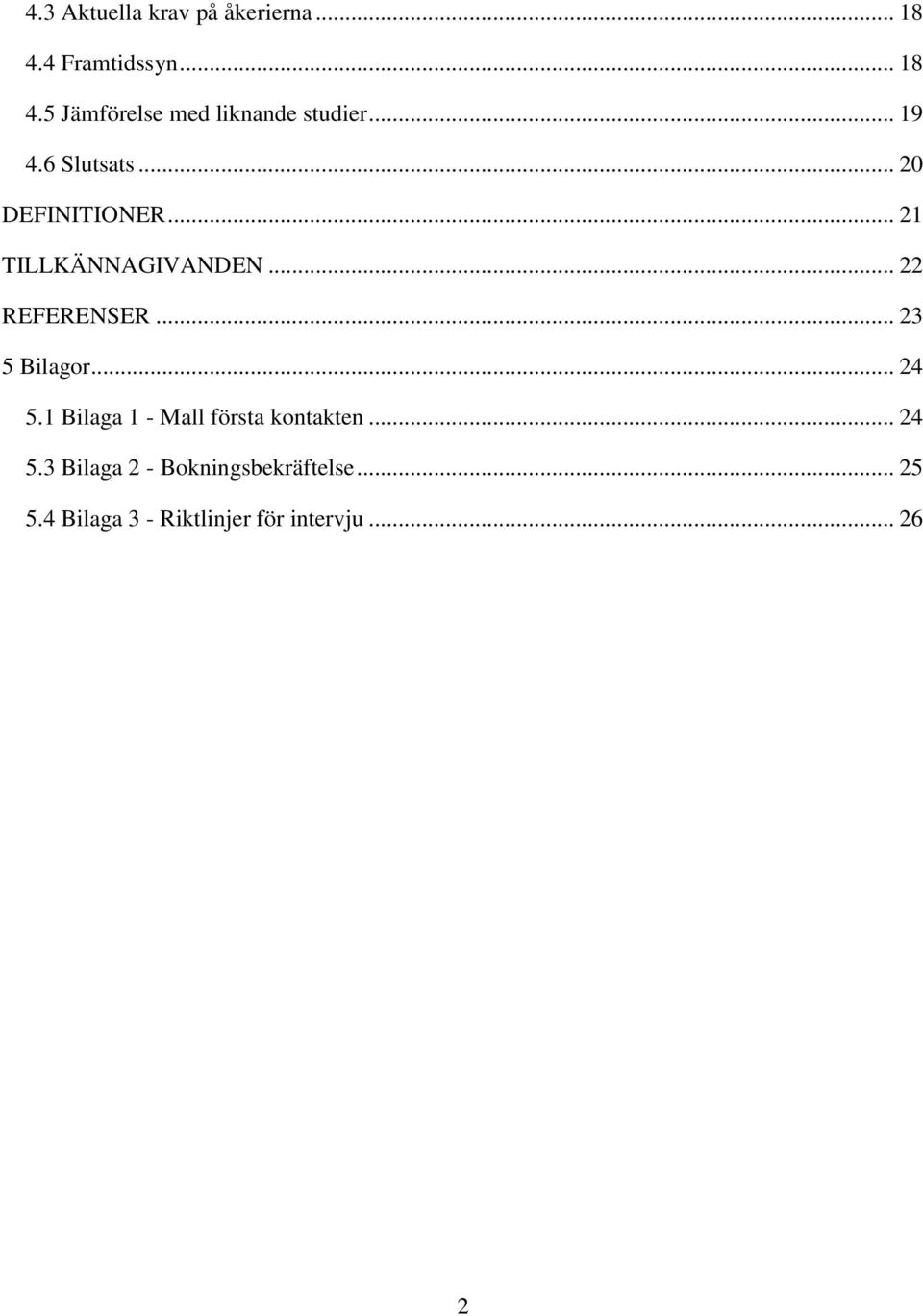 .. 23 5 Bilagor... 24 5.1 Bilaga 1 - Mall första kontakten... 24 5.3 Bilaga 2 - Bokningsbekräftelse.