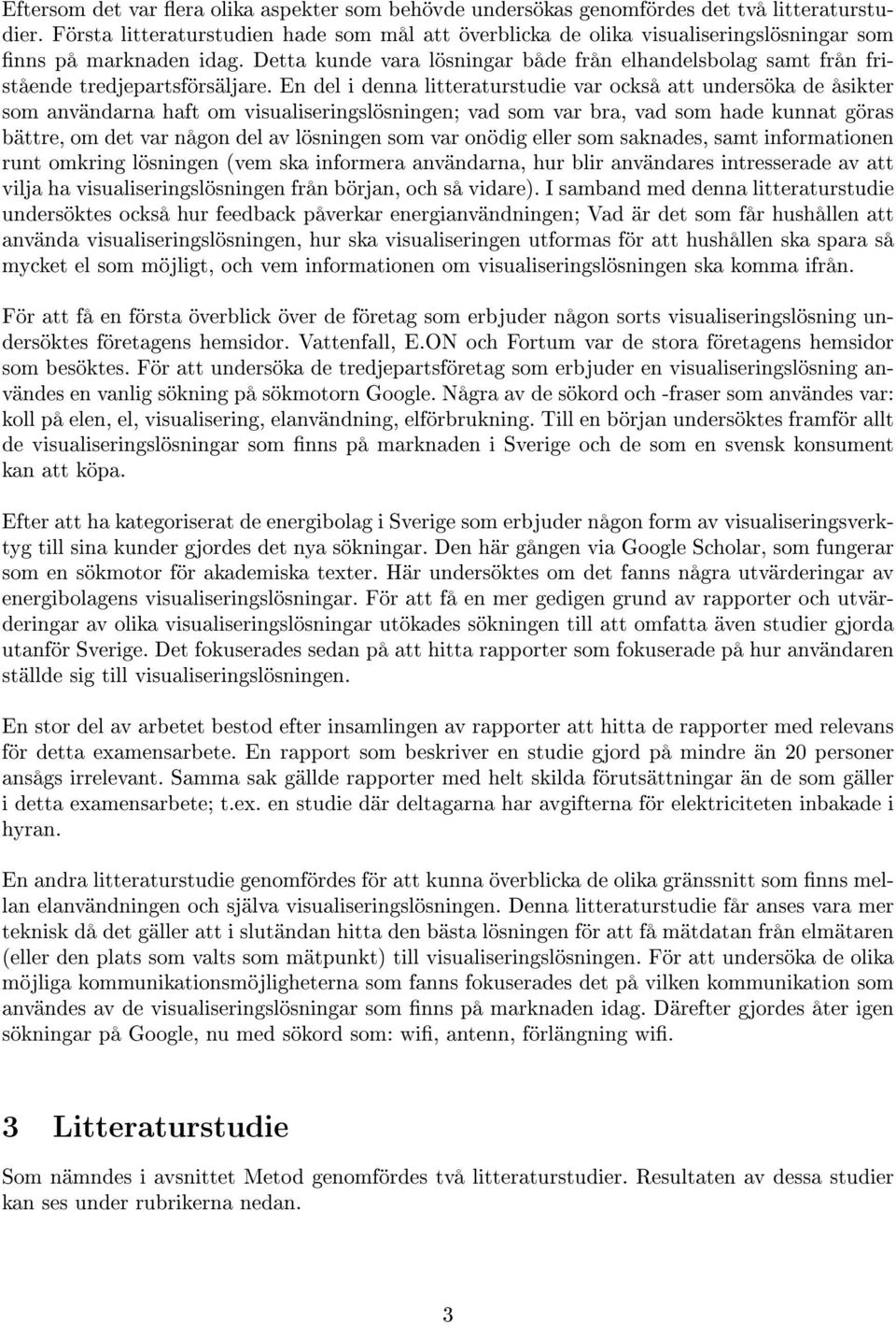 Detta kunde vara lösningar både från elhandelsbolag samt från fristående tredjepartsförsäljare.