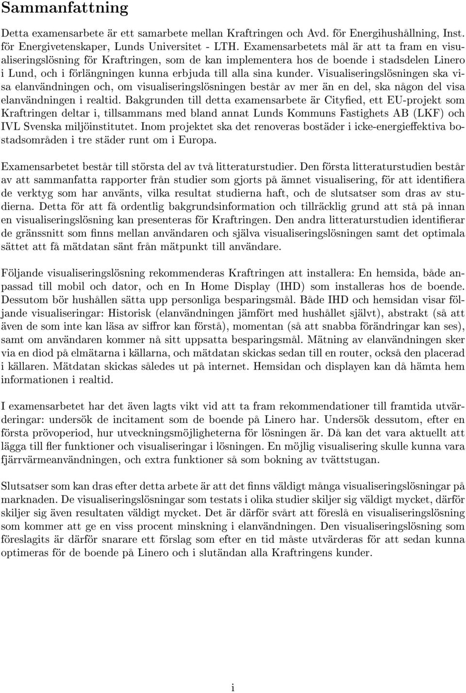 Visualiseringslösningen ska visa elanvändningen och, om visualiseringslösningen består av mer än en del, ska någon del visa elanvändningen i realtid.