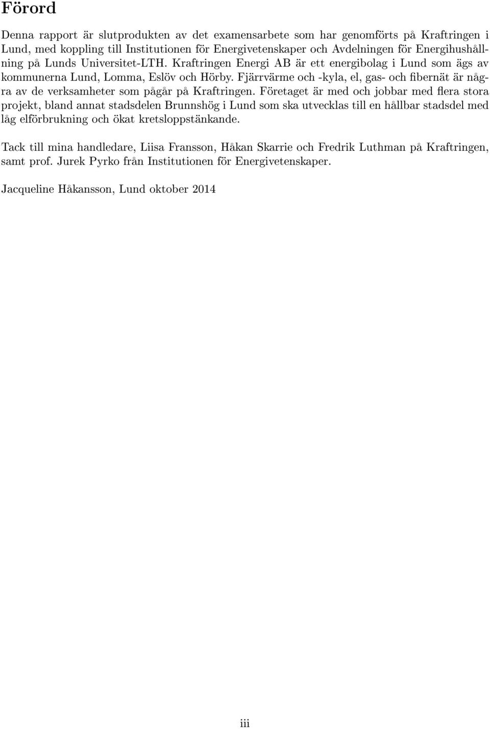 Fjärrvärme och -kyla, el, gas- och bernät är några av de verksamheter som pågår på Kraftringen.