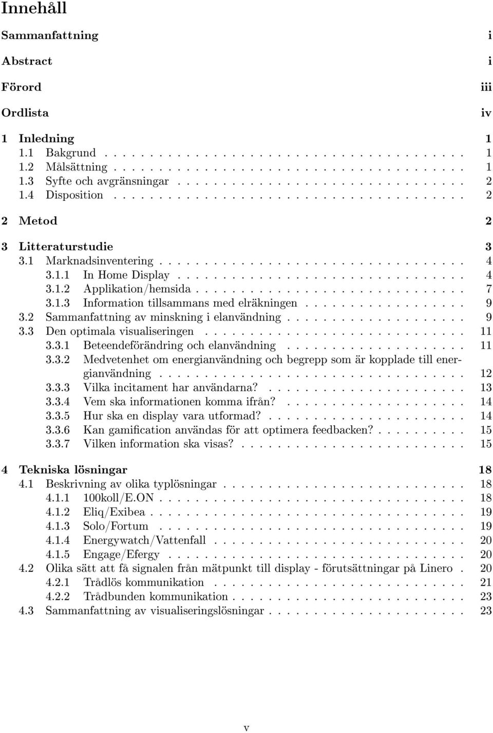 ............................... 4 3.1.2 Applikation/hemsida.............................. 7 3.1.3 Information tillsammans med elräkningen.................. 9 3.