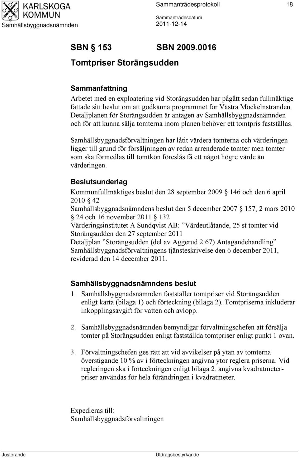 Detaljplanen för Storängsudden är antagen av och för att kunna sälja tomterna inom planen behöver ett tomtpris fastställas.