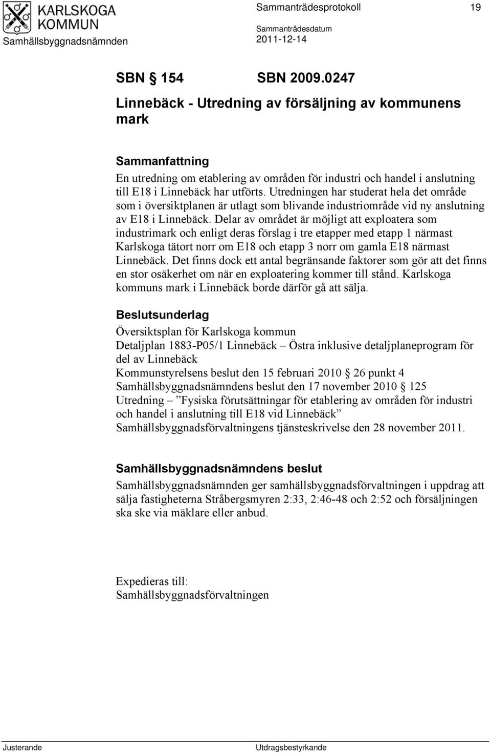 Utredningen har studerat hela det område som i översiktplanen är utlagt som blivande industriområde vid ny anslutning av E18 i Linnebäck.