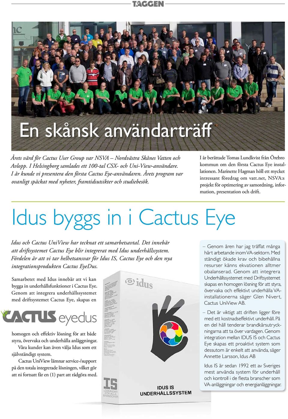 I år berättade Tomas Lundkvist från Örebro kommun om den första Cactus Eye installationen. Marinette Hagman höll ett mycket intressant föredrag om vatt.