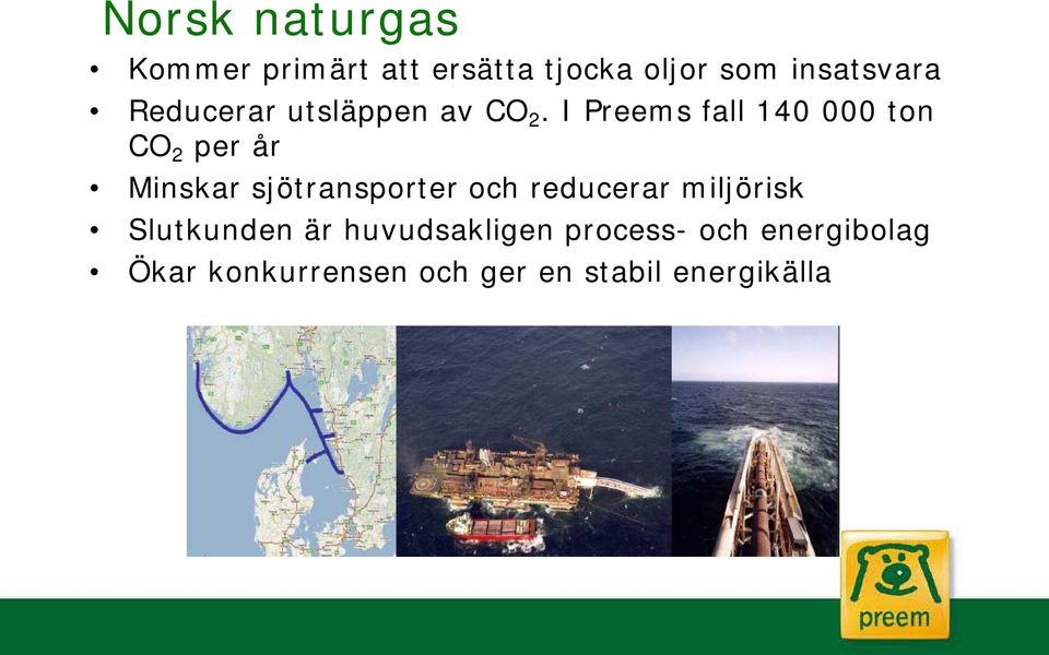 I Preems fall 140 000 ton CO 2 per år Minskar sjötransporter och