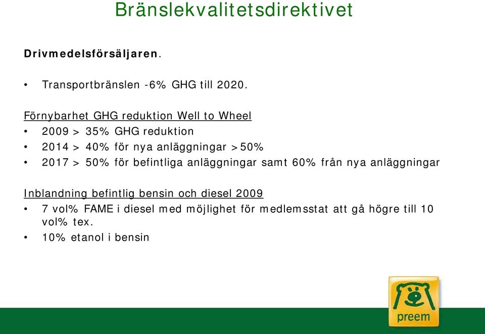 2017 > 50% för befintliga anläggningar samt 60% från nya anläggningar Inblandning befintlig bensin