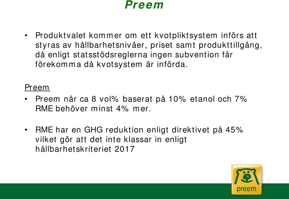 införda. Preem Preem når ca 8 vol% baserat på 10% etanol och 7% RME behöver minst 4% mer.