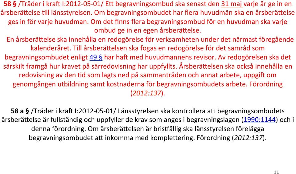 En årsberälelse ska innehålla en redogörelse för verksamheten under det närmast föregående kalenderåret.