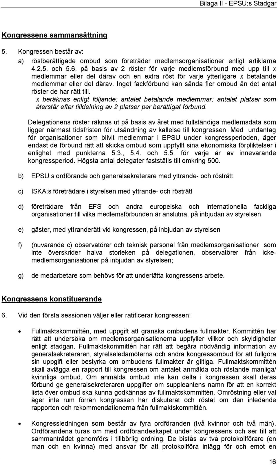 Inget fackförbund kan sända fler ombud än det antal röster de har rätt till.