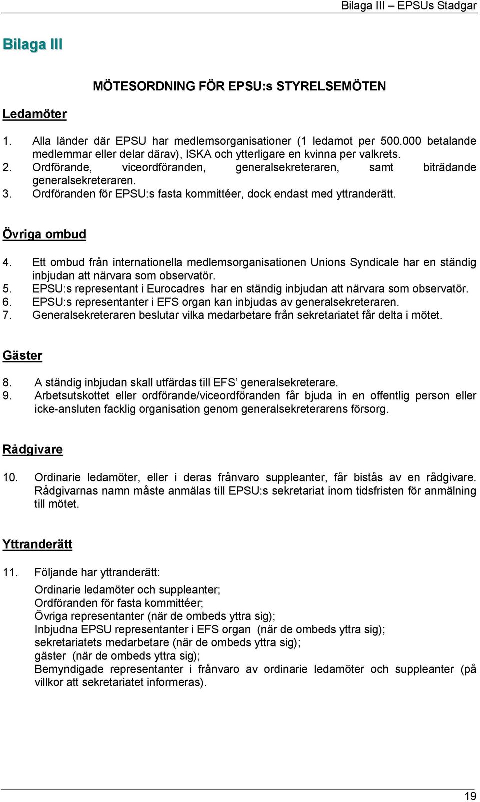 Ordföranden för EPSU:s fasta kommittéer, dock endast med yttranderätt. Övriga ombud 4.