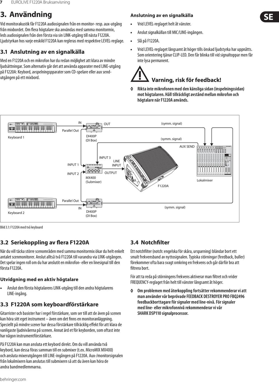 Ljudstyrkan hos varje enskild F1220A kan regleras med respektive LEVEL-reglage. 3.