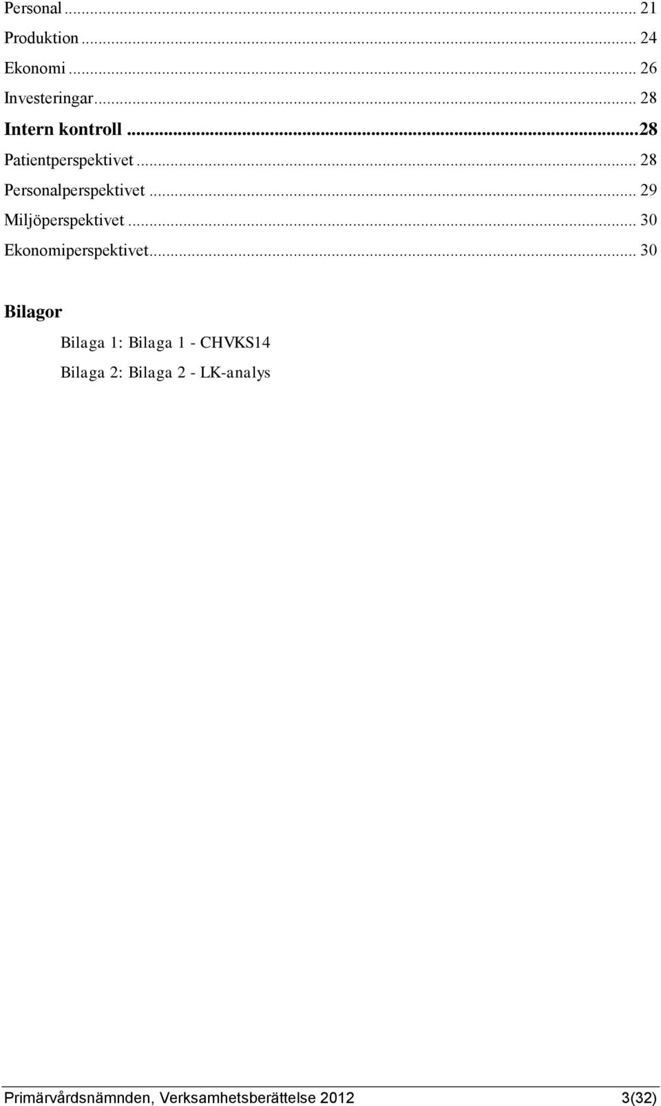 .. 29 Miljöperspektivet... 30 Ekonomiperspektivet.