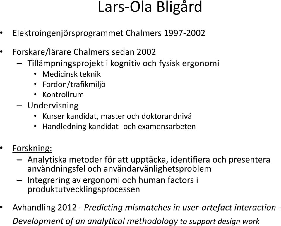 Analytiska metoder för att upptäcka, identifiera och presentera användningsfel och användarvänlighetsproblem Integrering av ergonomi och human factors i