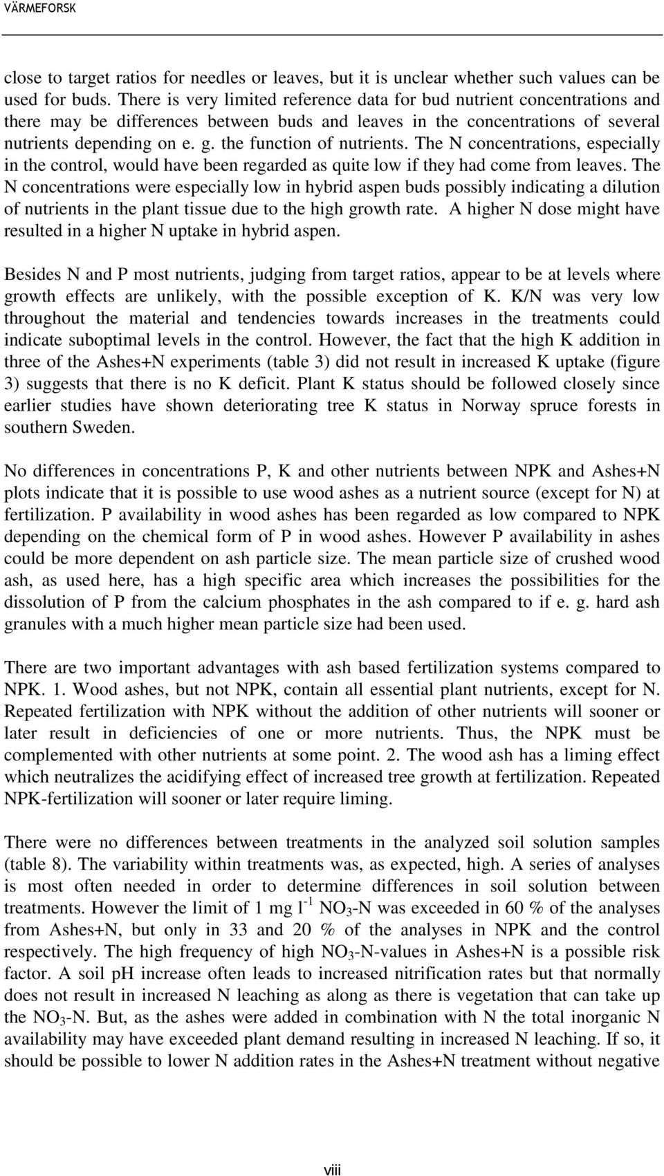 the function of nutrients. The N concentrations, especially in the control, would have been regarded as quite low if they had come from leaves.