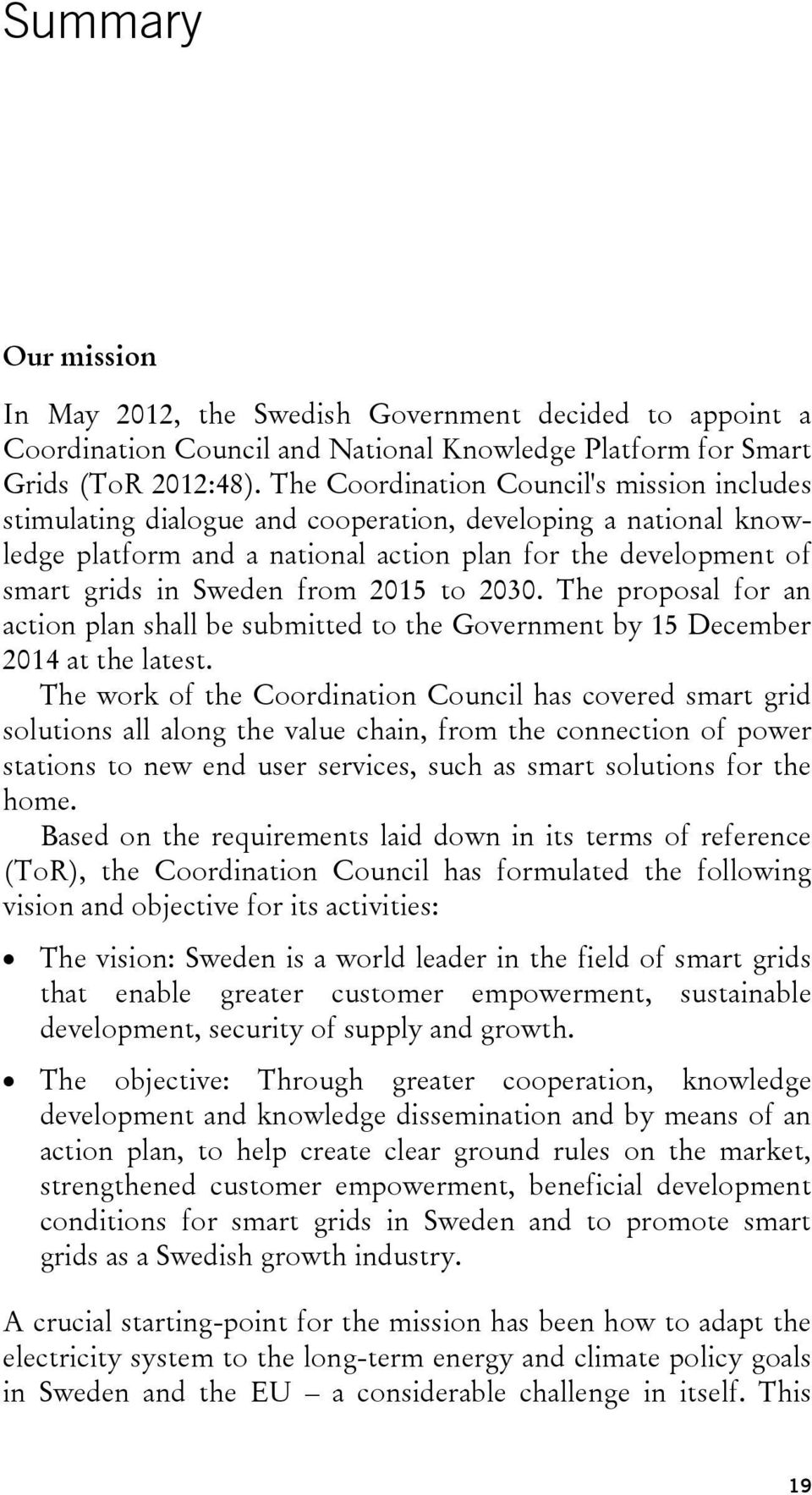 2015 to 2030. The proposal for an action plan shall be submitted to the Government by 15 December 2014 at the latest.