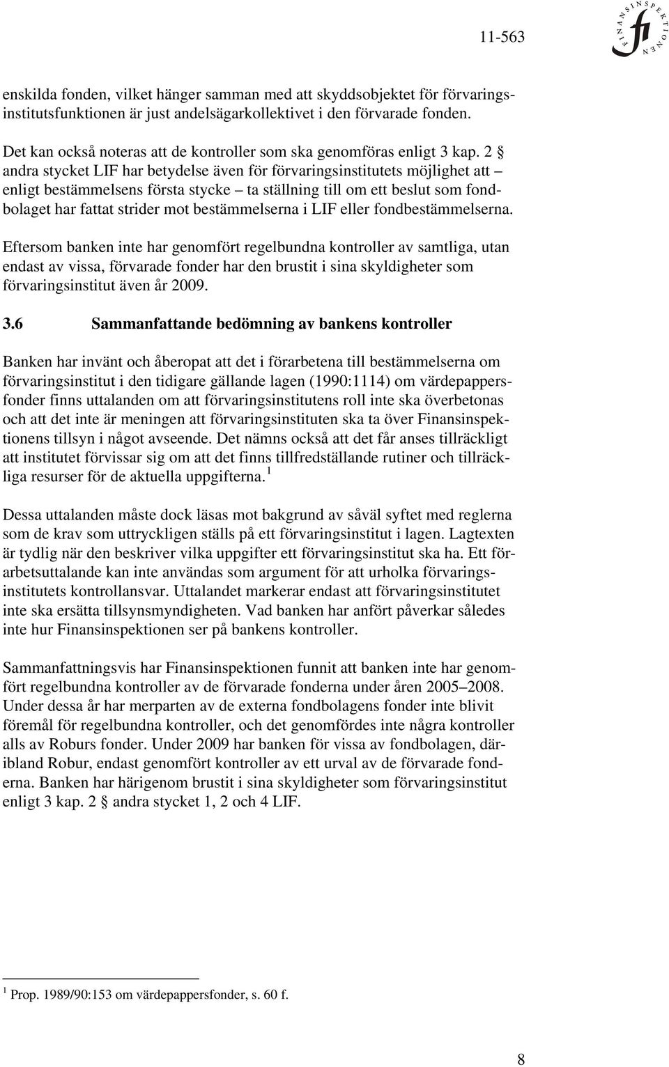 2 andra stycket LIF har betydelse även för förvaringsinstitutets möjlighet att enligt bestämmelsens första stycke ta ställning till om ett beslut som fondbolaget har fattat strider mot bestämmelserna