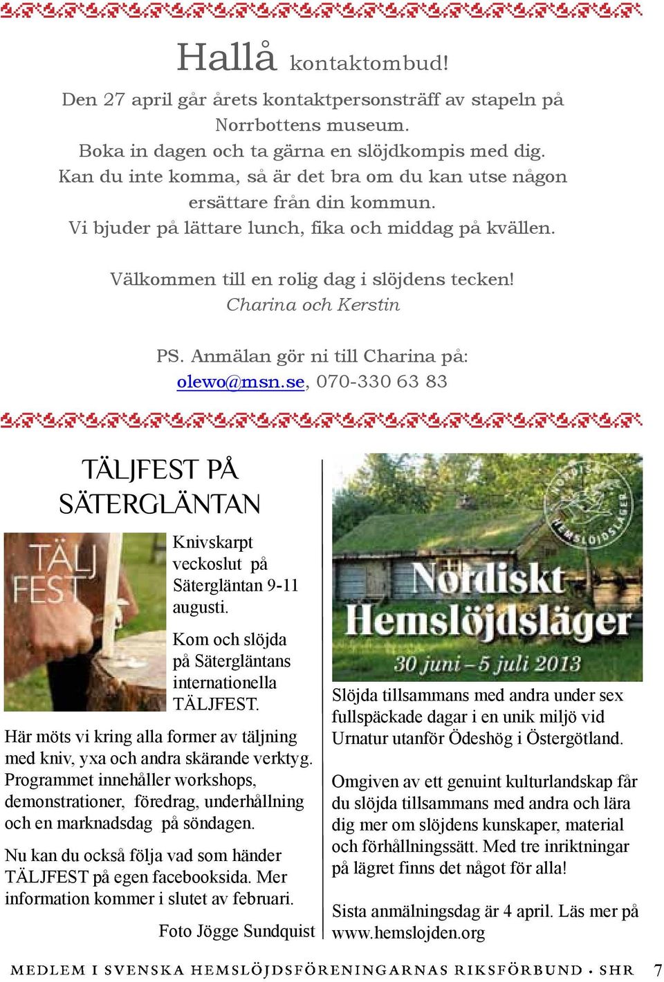 Nu kan du också följa vad som händer TÄLJFEST på egen facebooksida. Mer information kommer i slutet av februari.