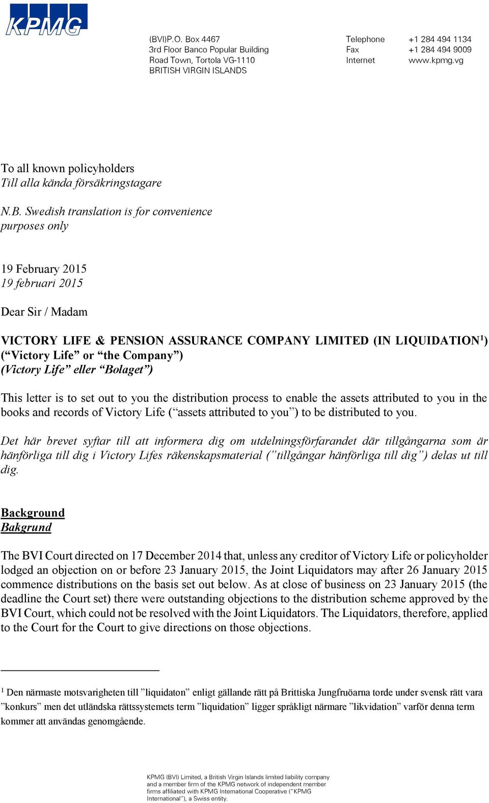 Swedish translation is for convenience purposes only 19 February 2015 19 februari 2015 Dear Sir / Madam VICTORY LIFE & PENSION ASSURANCE COMPANY LIMITED (IN LIQUIDATION 1 ) ( Victory Life or the