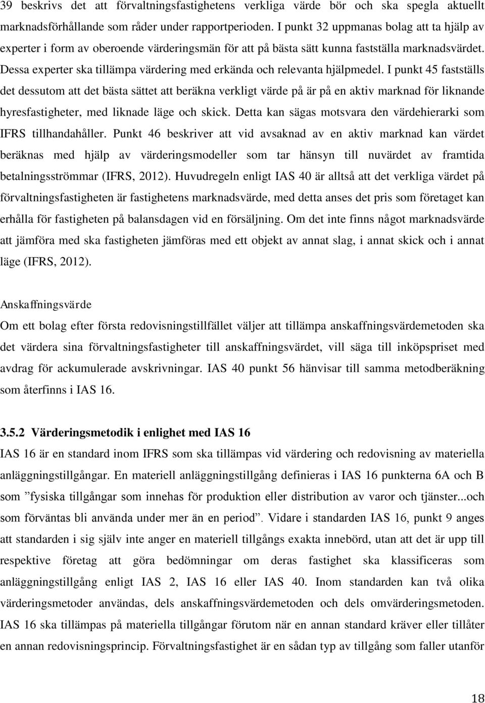 Dessa experter ska tillämpa värdering med erkända och relevanta hjälpmedel.