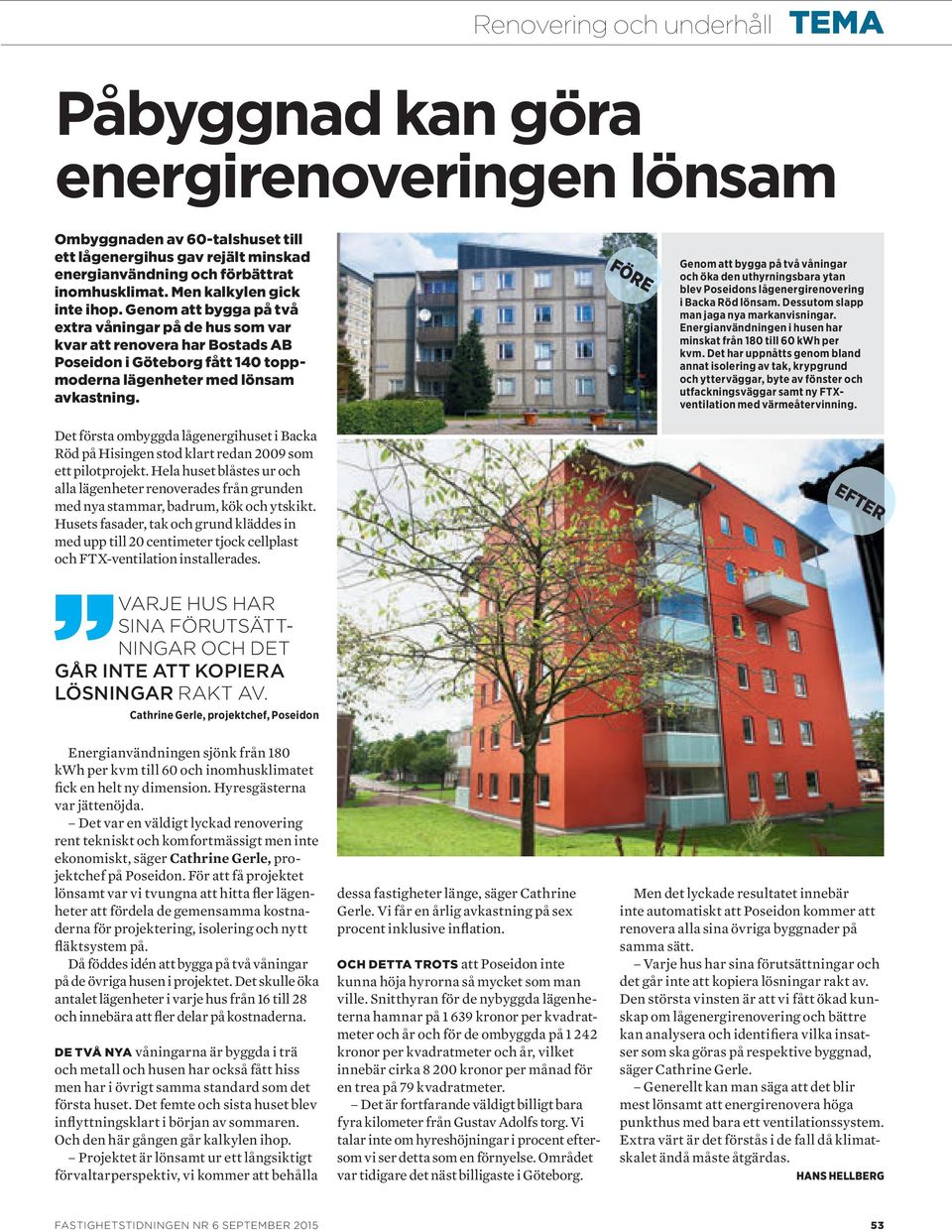 Det första ombyggda lågenergihuset i Backa Röd på Hisingen stod klart redan 2009 som ett pilotprojekt.