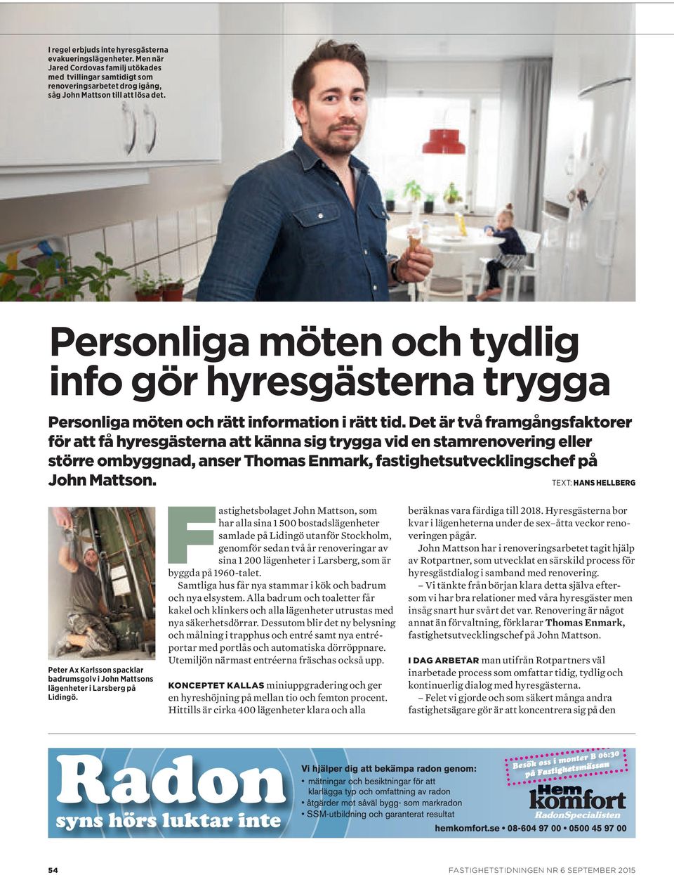 Det är två framgångsfaktorer för att få hyresgästerna att känna sig trygga vid en stamrenovering eller större ombyggnad, anser Thomas Enmark, fastighetsutvecklingschef på John Mattson.