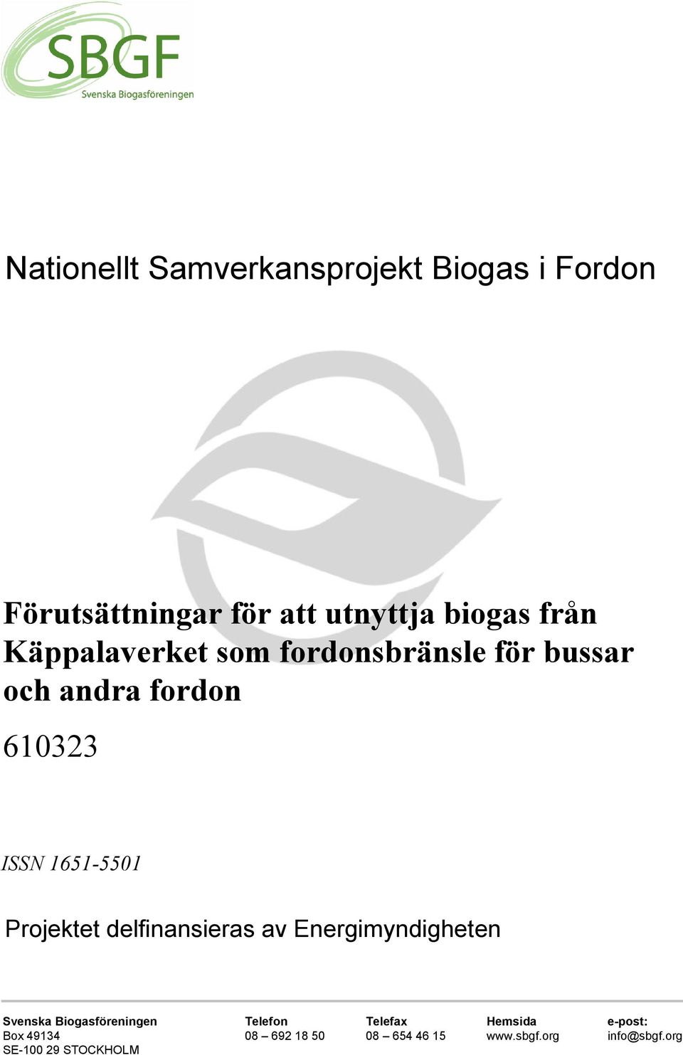 Svenska Biogasföreningen Telefon Telefax Hemsida e-post: Box