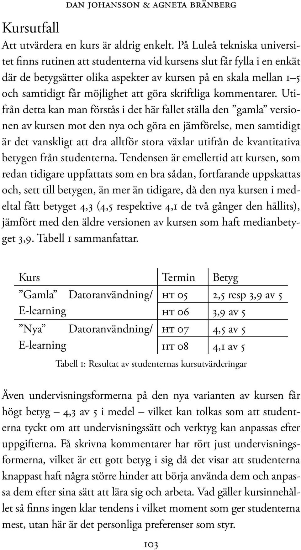 göra skriftliga kommentarer.