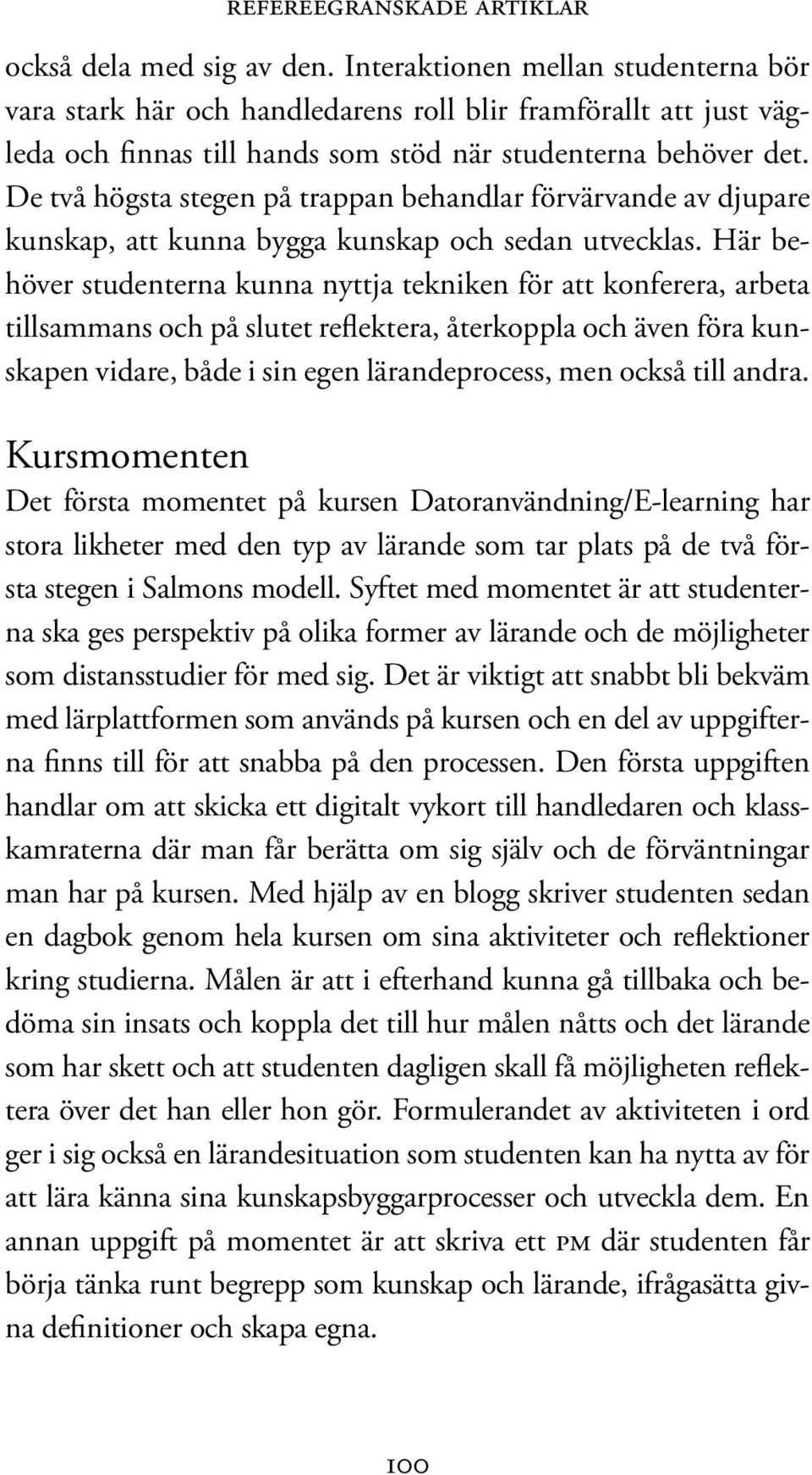 De två högsta stegen på trappan behandlar förvärvande av djupare kunskap, att kunna bygga kunskap och sedan utvecklas.