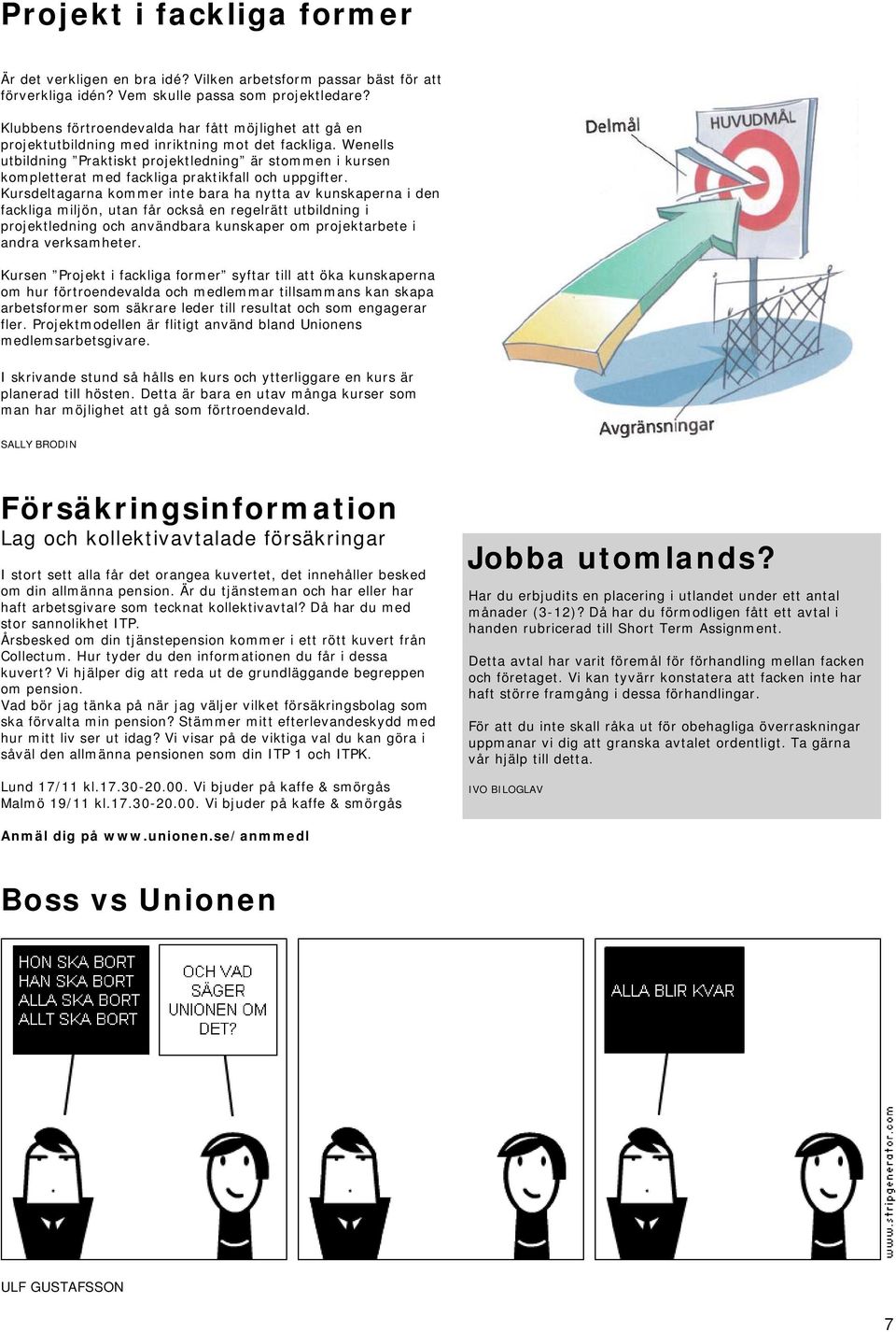 Wenells utbildning Praktiskt projektledning är stommen i kursen kompletterat med fackliga praktikfall och uppgifter.