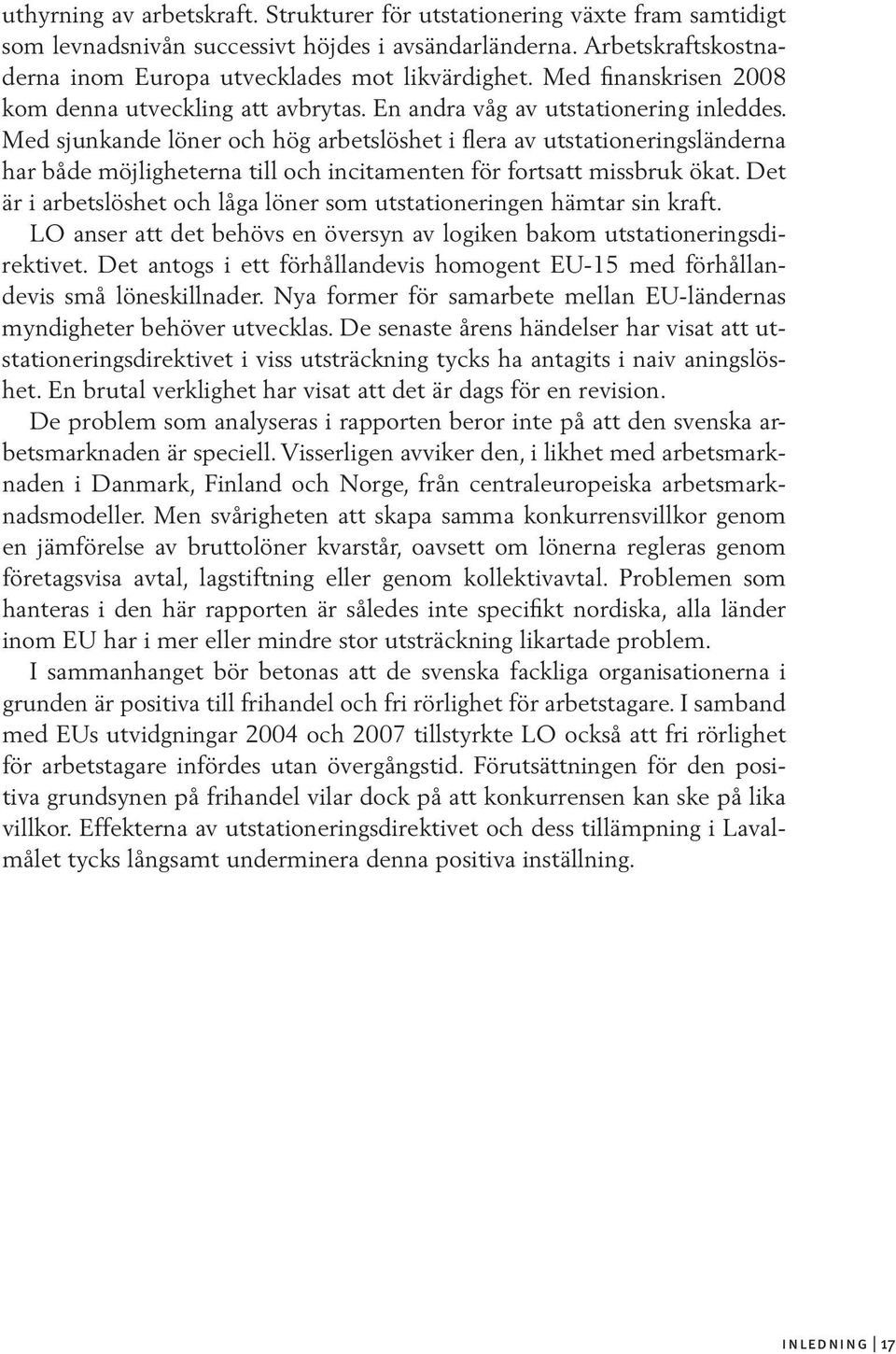 Med sjunkande löner och hög arbetslöshet i flera av utstationeringsländerna har både möjligheterna till och incitamenten för fortsatt missbruk ökat.