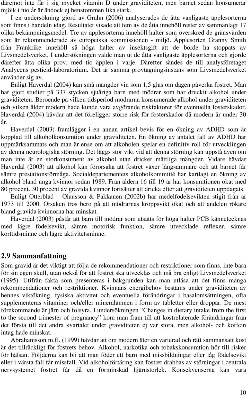 Resultatet visade att fem av de åtta innehöll rester av sammanlagt 17 olika bekämpningsmedel.