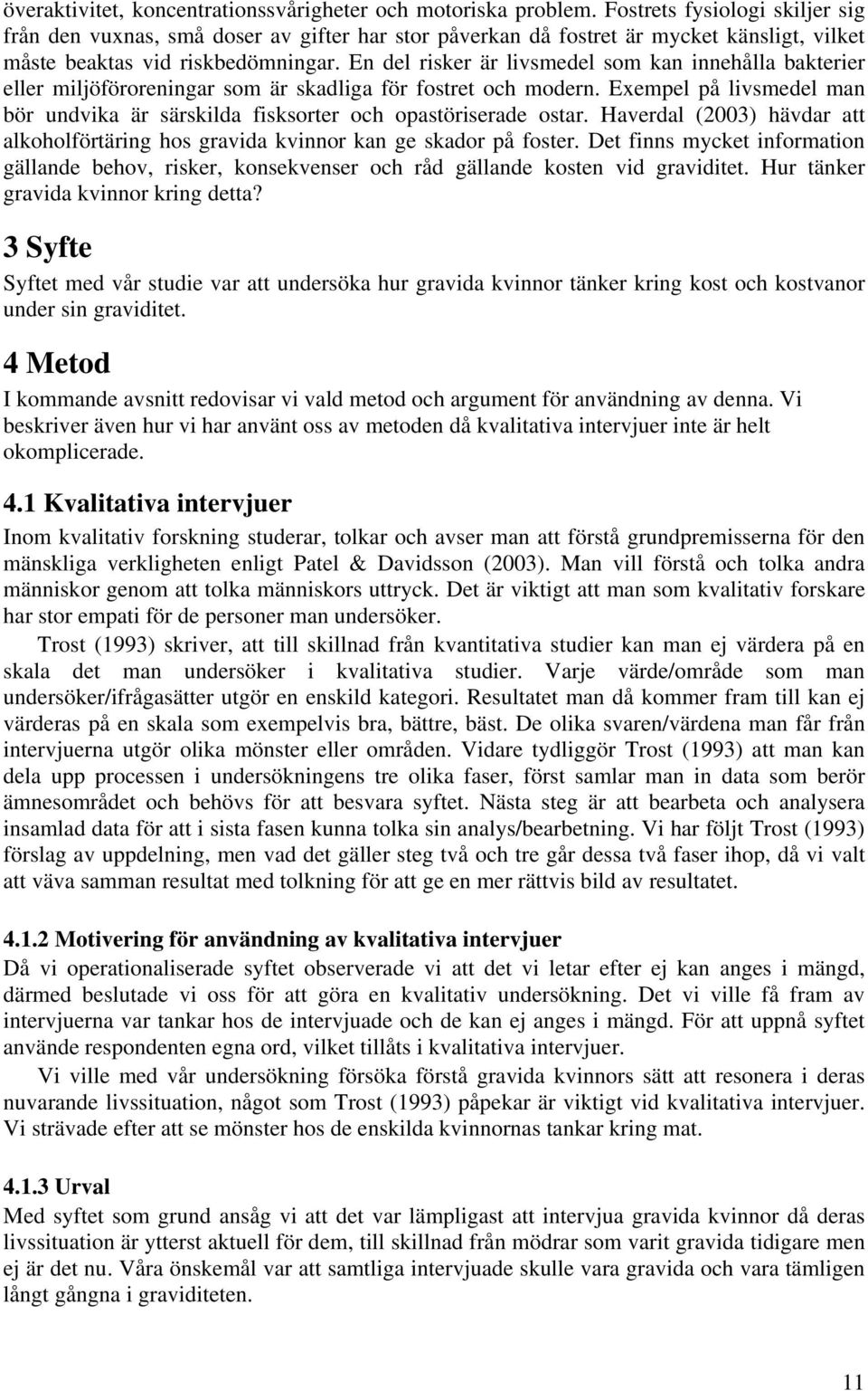 En del risker är livsmedel som kan innehålla bakterier eller miljöföroreningar som är skadliga för fostret och modern.