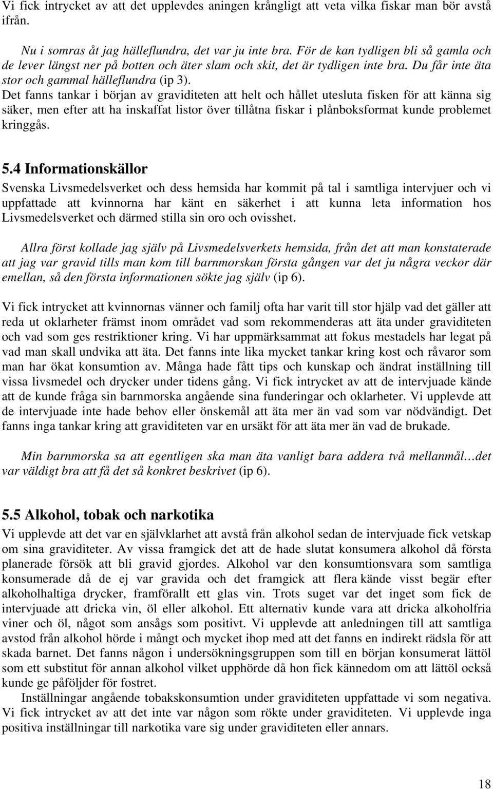 Det fanns tankar i början av graviditeten att helt och hållet utesluta fisken för att känna sig säker, men efter att ha inskaffat listor över tillåtna fiskar i plånboksformat kunde problemet kringgås.