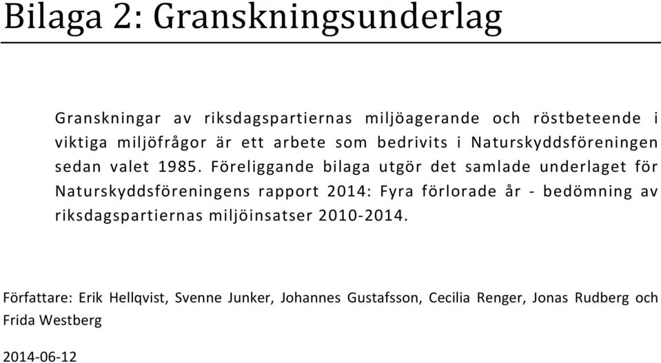 Föreliggande bilaga utgör det samlade underlaget för Naturskyddsföreningens rapport 2014: Fyra förlorade år - bedömning