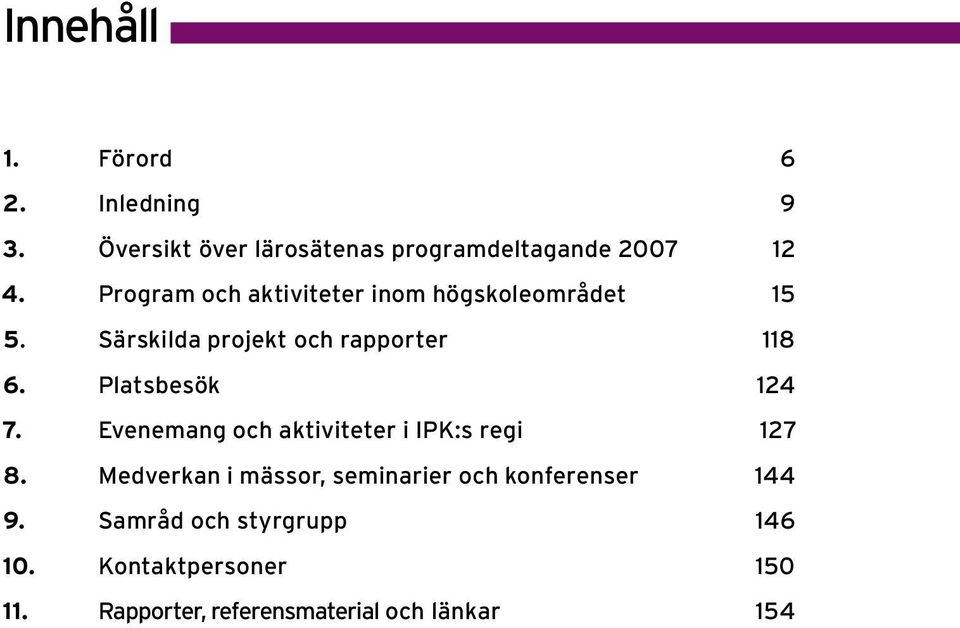 Platsbesök 124 7. Evenemang och aktiviteter i IPK:s regi 127 8.