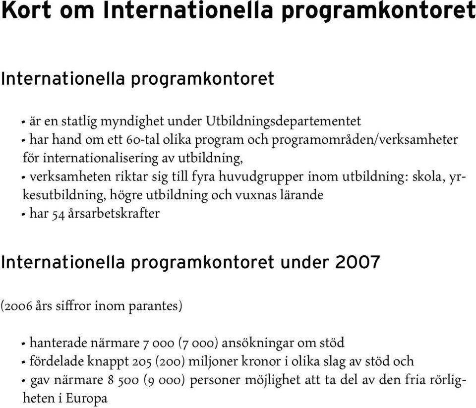 utbildning och vuxnas lärande har 54 årsarbetskrafter Internationella programkontoret under 2007 (2006 års siffror inom parantes) hanterade närmare 7 000 (7 000)