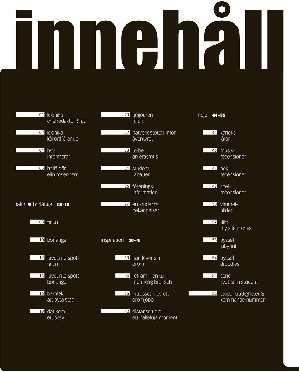 labyrint falun borlänge 08 19 nöje 44 55 08 falun 10 borlänge 12 favourite spots falun 30 han lever sin dröm 54 pyssel droodles 14 favourite spots borlänge 34 reklam en tuff, men rolig bransch