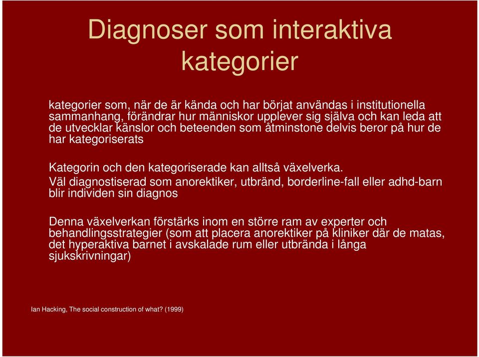 Väl diagnostiserad som anorektiker, utbränd, borderline-fall eller adhd-barn blir individen sin diagnos Denna växelverkan förstärks inom en större ram av experter och