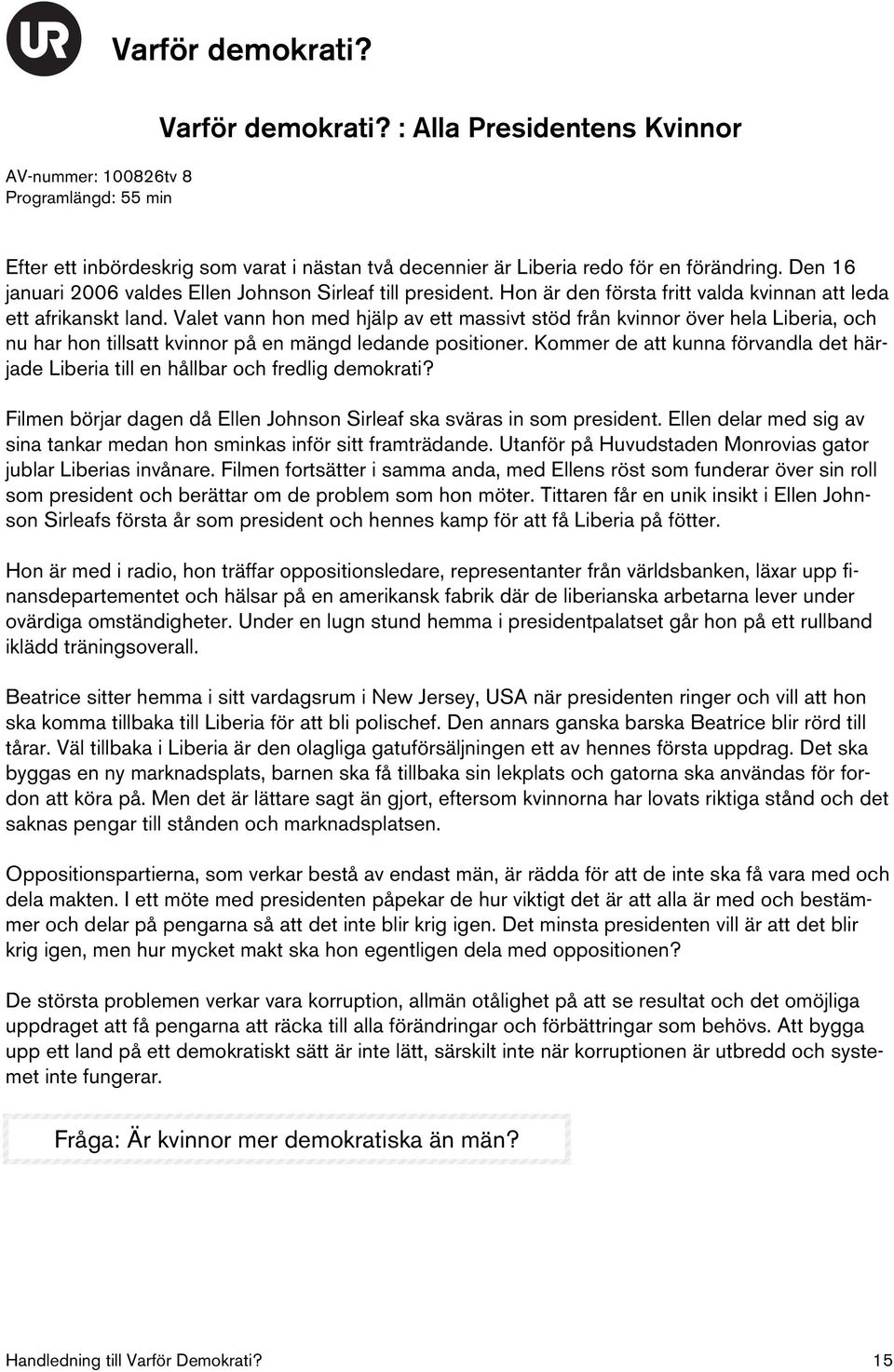 Valet vann hon med hjälp av ett massivt stöd från kvinnor över hela Liberia, och nu har hon tillsatt kvinnor på en mängd ledande positioner.